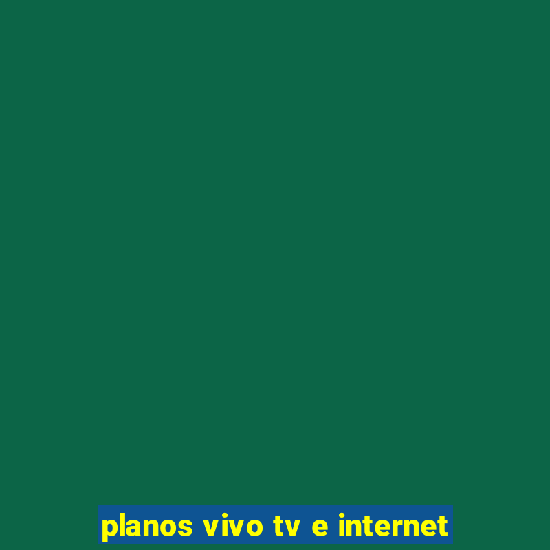 planos vivo tv e internet